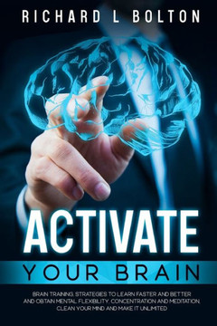 Activate Your Brain: Brain Training, Strategies to Learn Faster and Better and Obtain Mental Flexibility, Concentration and Meditation, Cle