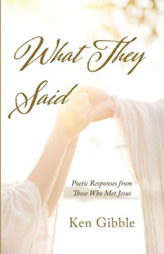 What They Said: Poetic Responses From Those Who Met Jesus