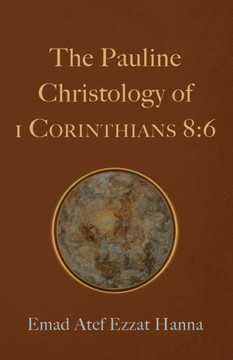 The Pauline Christology Of 1 Corinthians 8:6