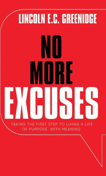 NO MORE EXCUSES (Standard Edition): Taking the First Step to Living a Life of Purpose with Meaning - Large Print