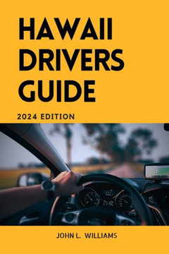 Hawaii Drivers Guide: A Comprehensive Study Manual for Responsible and confidence driving in the State of Hawaii