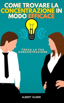 Come trovare la Concentrazione in modo Efficace: Trova la tua Concentrazione in modo semplice
