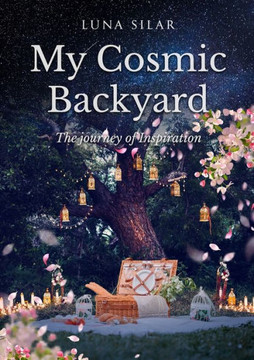 My Cosmic Backyard: The Journey Of Inspiration