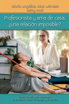 Profesionista y ama de casa, ¿una relación imposible?: 5 claves para encontrar el equilibrio entre el trabajo y la familia