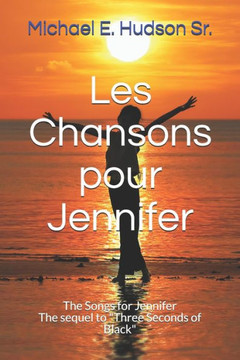 Les Chansons pour Jennifer: The Songs for Jennifer The sequel to ""Three Seconds of Black""