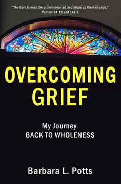 Overcoming Grief: My Journey BACK TO WHOLENESS