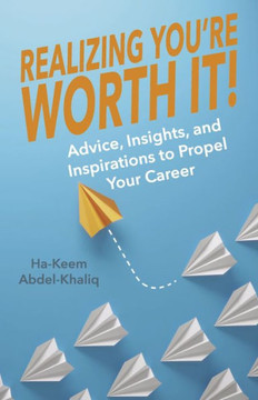 Realizing You'Re Worth It!: Advice, Insights, And Inspirations To Propel Your Career (2)