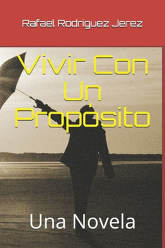 Vivir Con Un Propósito: Una Novela