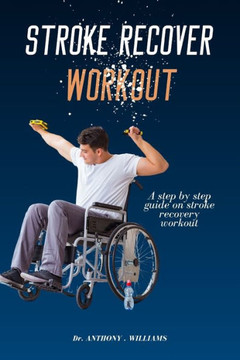 Stroke Recover Workout: A step by step guide on stroke recovery workout