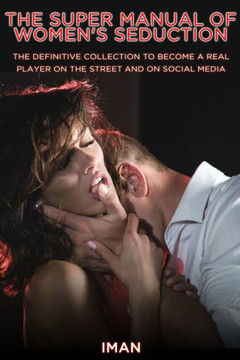 The Super Manual of Women's Seduction: The definitive collection to become a real player on the street and on social media