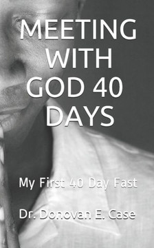 Meeting with God 40 Days: My First 40 Day Fast
