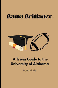 Bama Brilliance: A Trivia Guide to the University of Alabama