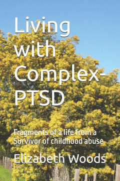 Living with Complex-PTSD: Fragments of a life from a Survivor of childhood abuse