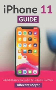 iPhone 11 Guide: Learn Step-By-Step How To Use Your New iPhone And All Its Features