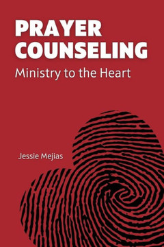 Prayer Counseling: Ministry to the Heart