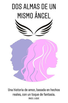 Dos almas de un mismo ángel: Una historia de amor basada en hechos reales.