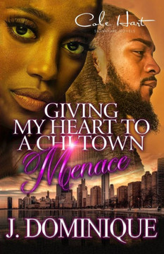 Giving My Heart To A Chi-Town Menace: A Romance Standalone
