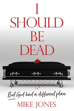 I Should Be Dead: But God had a different plan I Should Be Dead: But God had a different plan