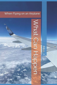 When Flying on an Airplane: What Can Happen Series When Flying on an Airplane: What Can Happen Series