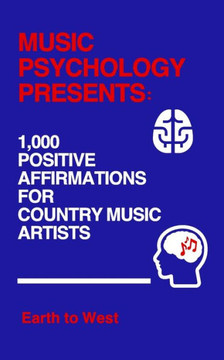 Music Psychology Presents: 1,000 Positive Affirmations for Country Music Artists