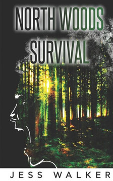 North Woods Survival: A Wilderness Adventure Thriller