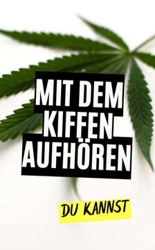 Mit dem Kiffen aufhören: Du kannst! Mit dem Kiffen aufhören: Du kannst!