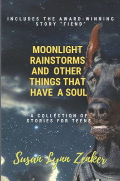 Moonlight, Rainstorms, and Other Things that Have a Soul: A Collection of Stories for Teens