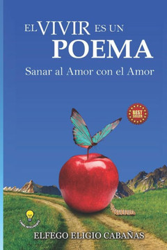 El Vivir Es Un Poema: Sanar al Amor con el Amor