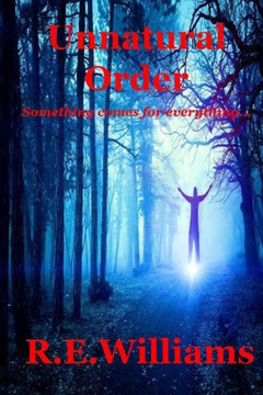 Unnatural Order: Something Comes For Everything