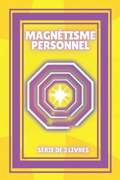 Magnétisme Personnel: SÉRIE de 3 puissants LIVRES sur le DÉVELOPPEMENT PERSONNEL et la MOTIVATION! Magnétisme Personnel: SÉRIE de 3 puissants LIVRES sur le DÉVELOPPEMENT PERSONNEL et la MOTIVATION!