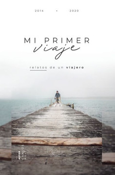Mi Primer Viaje: Relatos de un viajero