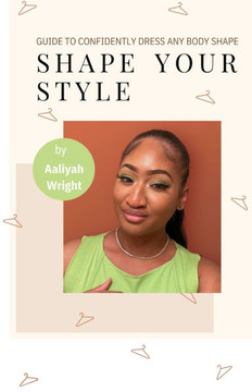 Shape Your Style: Guide to Confidently Dress Any Body Shape Shape Your Style: Guide to Confidently Dress Any Body Shape