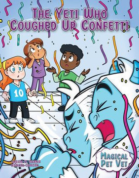 The Yeti Who Coughed Up Confetti (Magical Pet Vet)