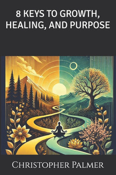 8 Keys to Growth, Healing, and Purpose