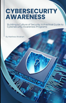 Cybersecurity Awareness: Building a Culture of Security: A Practical Guide to Cybersecurity Awareness Programs