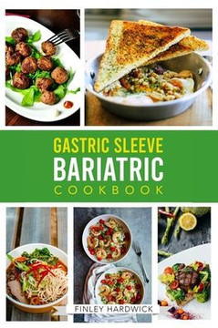 Gastric Sleeve Bariatric Cookbook: Healthy and Delicious Recipes for You to Enjoy After Weight Loss Surgery