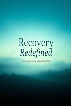 Recovery Redefined: Overcoming Alcohol and Drugs Without 12 Steps