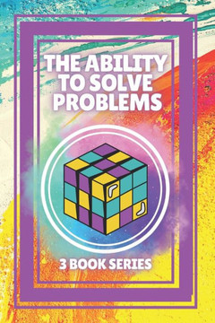 The Ability to Solve Problems: SERIES of 3 powerful BOOKS on PERSONAL DEVELOPMENT AND LEADERSHIP! Solve problems like a champion!