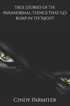True Stories of the Paranormal: Things That Go Bump in the Night