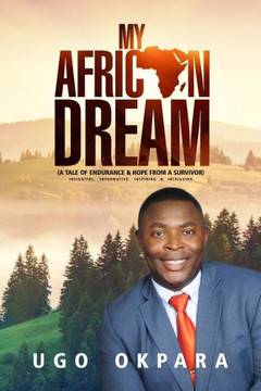 My African Dream: A Tale of Endurance & Hope from a Survivor