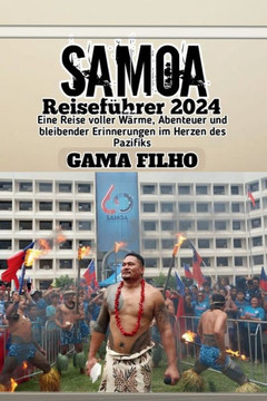 Samoa Reiseführer 2024: Eine Reise voller Wärme, Abenteuer und bleibender Erinnerungen im Herzen des Pazifiks