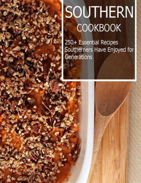Southern Cookbook: 250 Essential Recipes Southerners Have Enjoyed for Generations