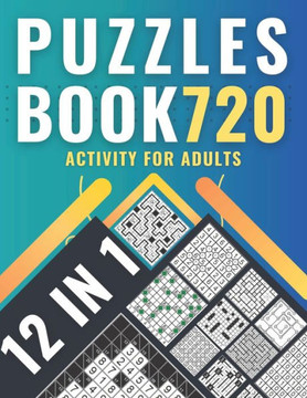 Puzzles book 720: activity for adults with 12 variety of puzzles, solutions included