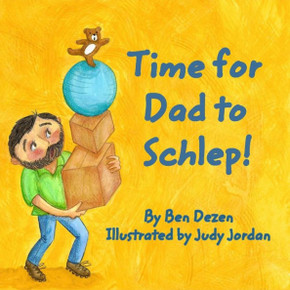Time for Dad to Schlep! Time for Dad to Schlep!