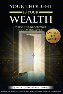 Your Thought Is Your Wealth: 7 Keys To Unclock Your Hidden Treasures