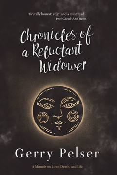 Chronicles of a Reluctant Widower: A Memoir on Love, Death, and Life