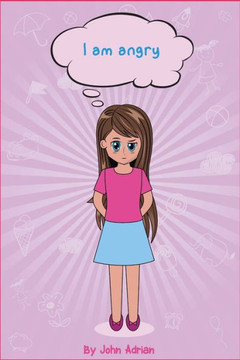 I Am Angry: Anger Management, Kids Books,, Self-Regulation Skillsand How to Deal with their emotions and feeling