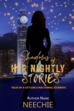 Shadows Of Her Nightly Stories: Tales of a City Girl's Nocturnal Journeys