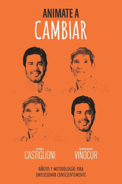 Animate a Cambiar: Hábitos Y Metodologías Para Implosionar Conscientemente
