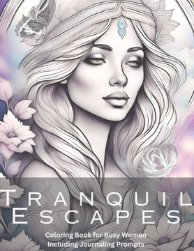 Tranquil Escapes: Coloring Book & Journaling Prompts for Busy Women